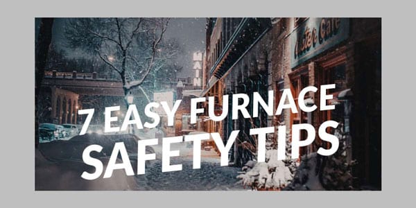 7 Easy Furnace Safety Tips