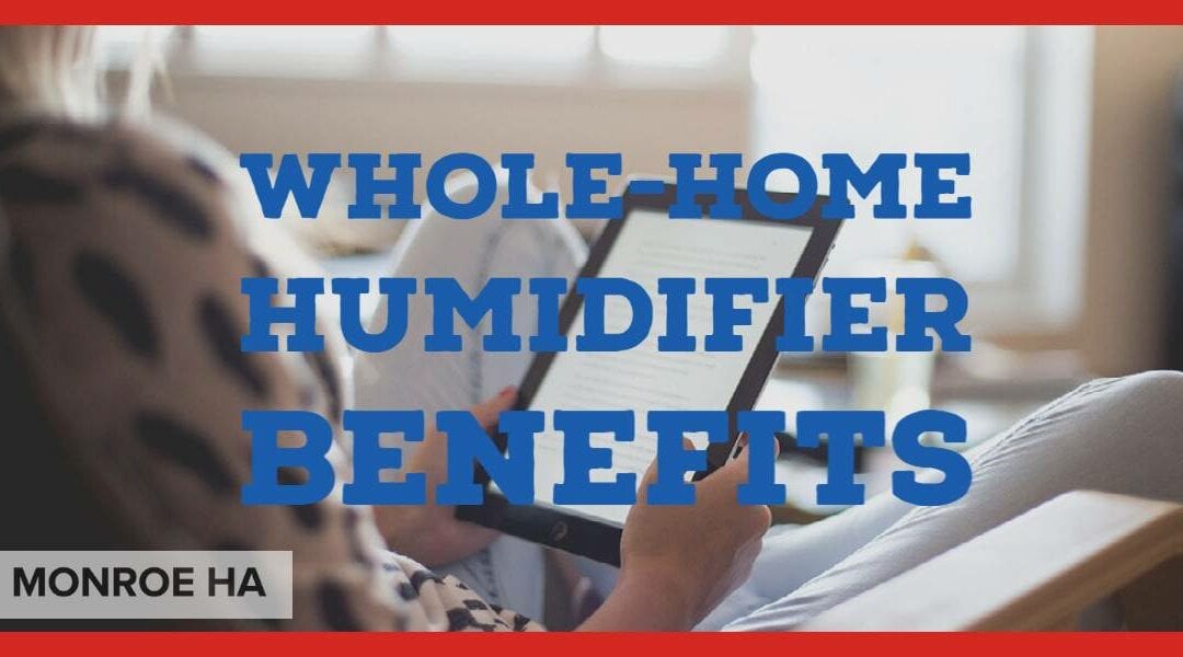 Six Major Benefits of Whole-Home Humidifiers