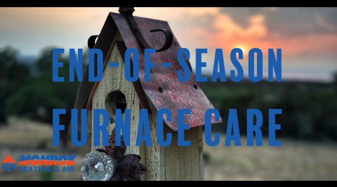 Reasons to Invest in End-Of-Season Furnace Care