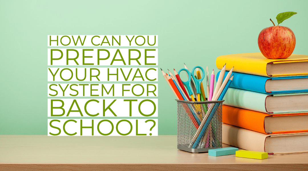 How Can You Prepare Your HVAC System For Back To School? 