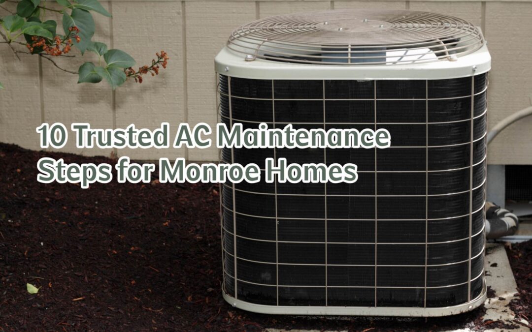 10 Trusted AC Maintenance Steps for Monroe Homes 